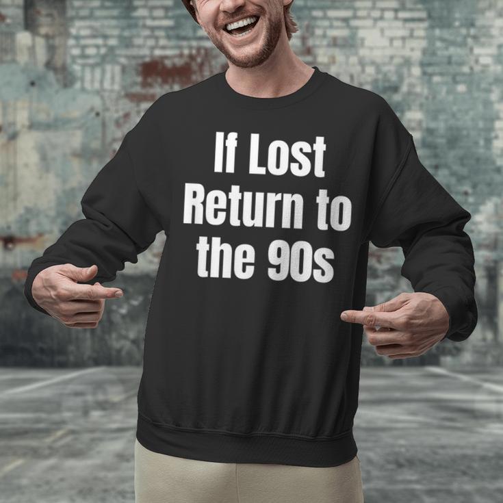 If Lost Return To The 90s Retro Throwback Nostalgia Apparel Unisex Sweatshirt