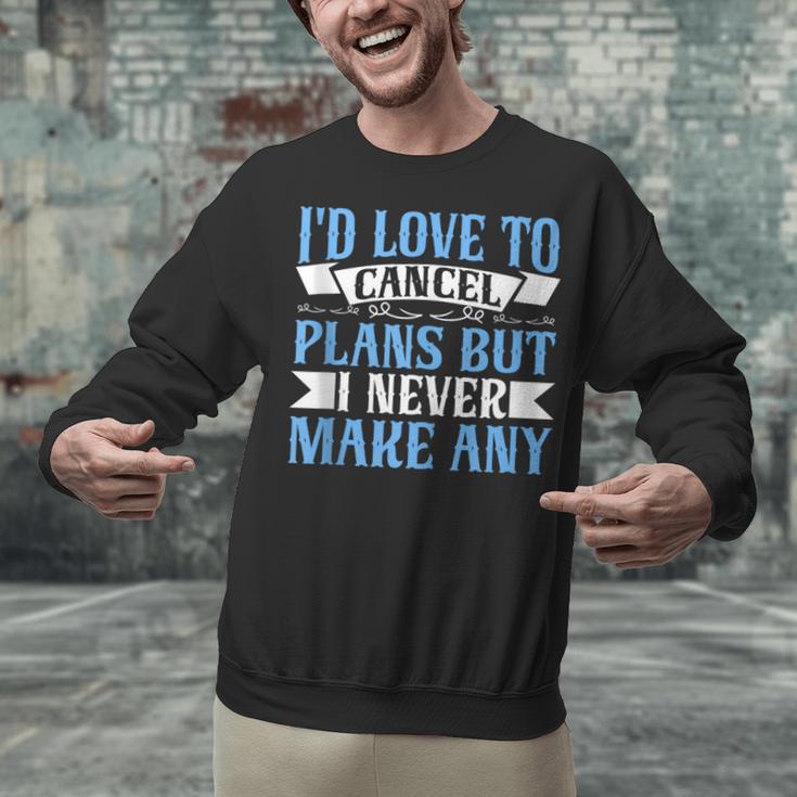 I Would Love To Cancel Plans But i Never Make Any Introvert Unisex Sweatshirt I Would Love To Cancel Plans But i Never Make Any Introvert Unisex Sweatshirt