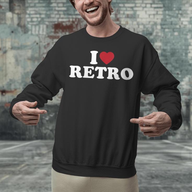 I Love Retro Vintage 80s 90s Nostalgia Unisex Sweatshirt I Love Retro Vintage 80s 90s Nostalgia Unisex Sweatshirt