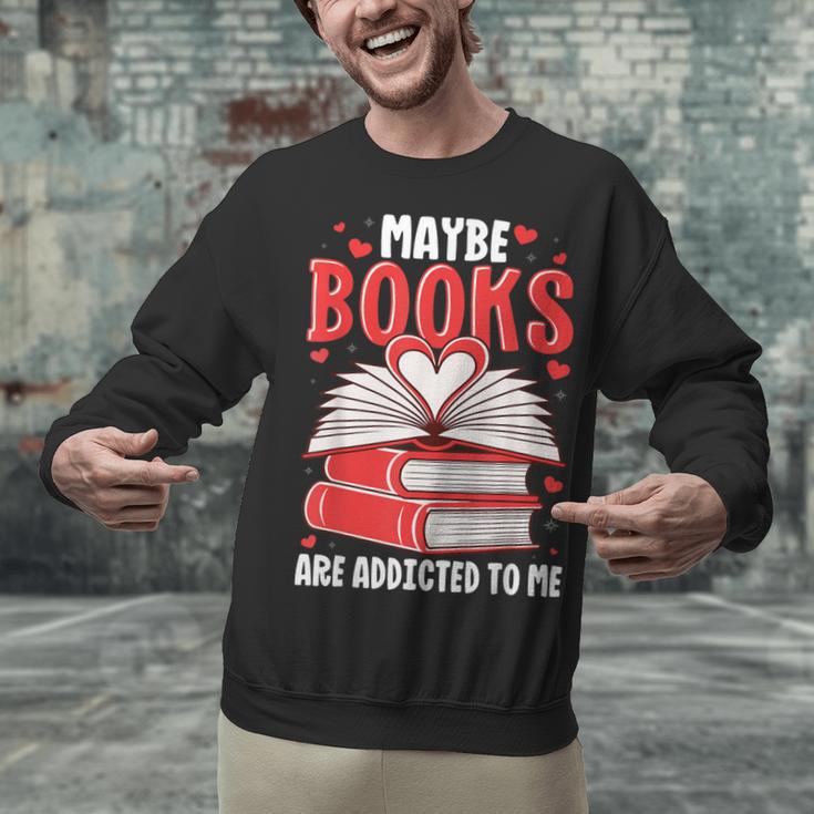 Maybe Books Are Addicted To Me Reading Present Unisex Sweatshirt