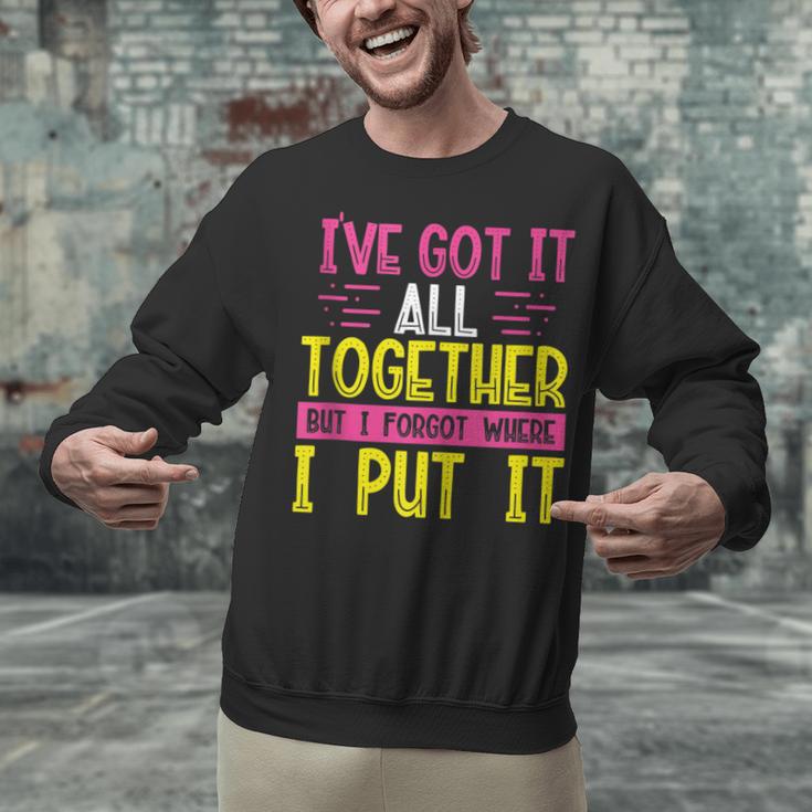 Memory Humor Got It Together Forgot Where Put It Sarcastic Unisex Sweatshirt Memory Humor Got It Together Forgot Where Put It Sarcastic Unisex Sweatshirt