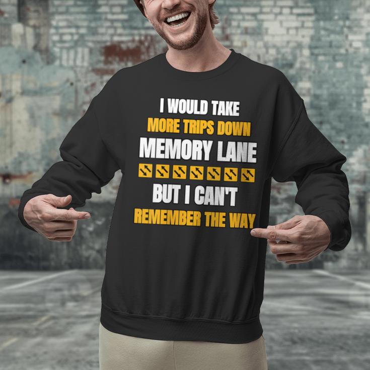 Memory Lane Trips Can't Remember Way Forgetful Old People Unisex Sweatshirt Memory Lane Trips Can't Remember Way Forgetful Old People Unisex Sweatshirt