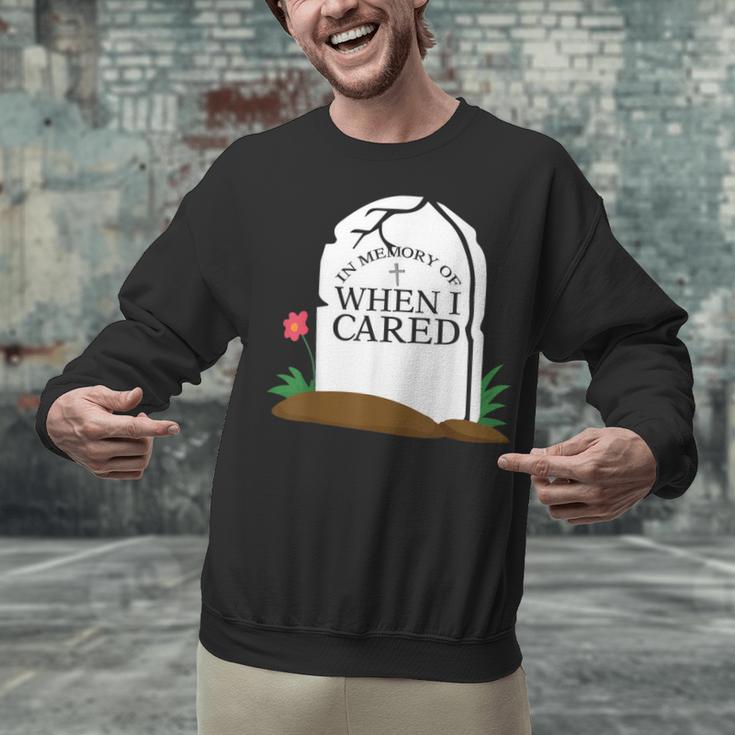 In Memory Of When I Cared Sarcastic Novelty Unisex Sweatshirt In Memory Of When I Cared Sarcastic Novelty Unisex Sweatshirt