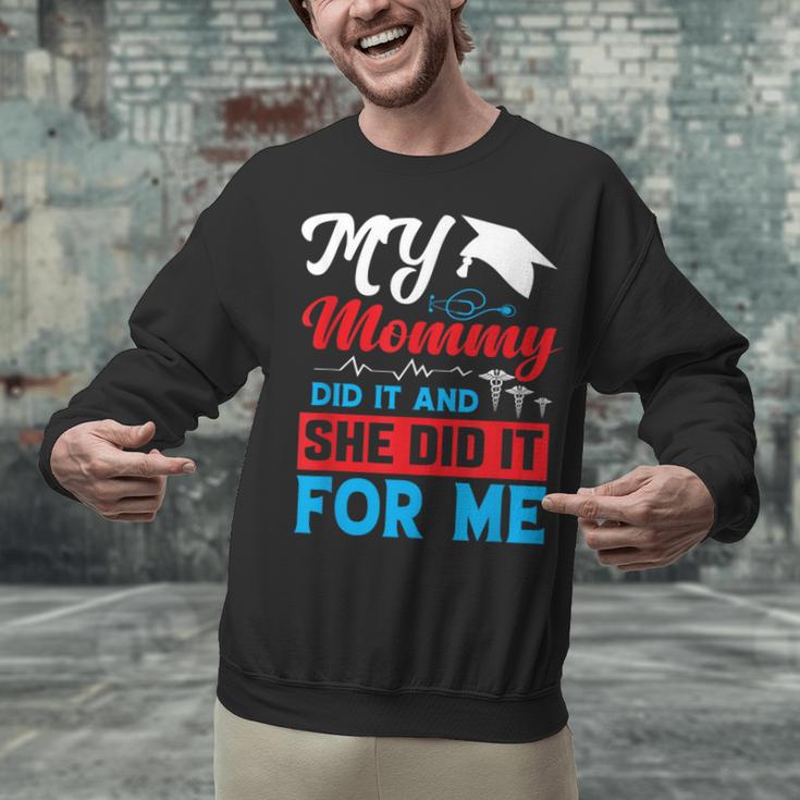 My Mommy Did It And She Did It For Me Mom Nurse Graduation Unisex Sweatshirt