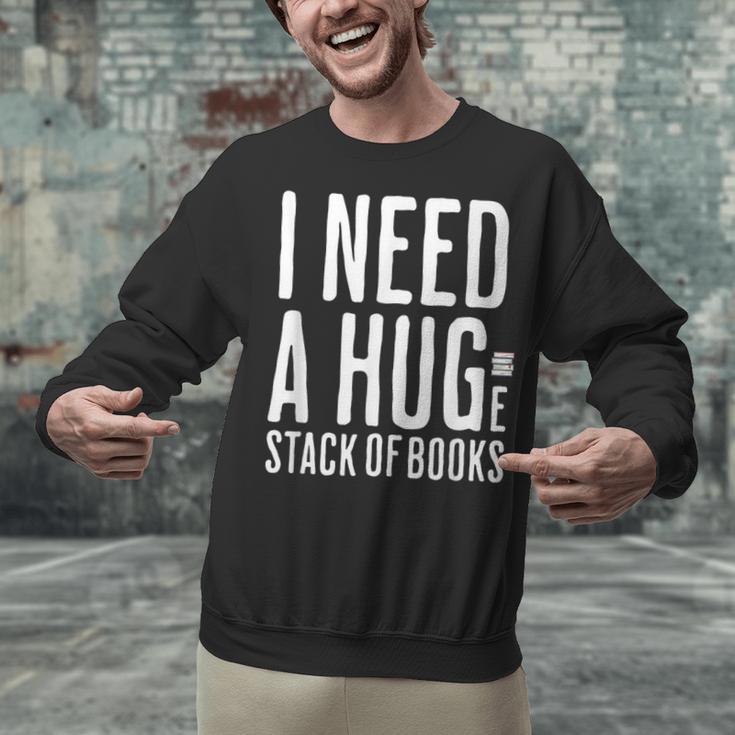 I Need A Huge Stack Of Books Book Lover Joke Unisex Sweatshirt
