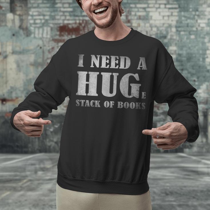 I Need a Huge Stack Of Books Book Lover Reading Quote Unisex Sweatshirt