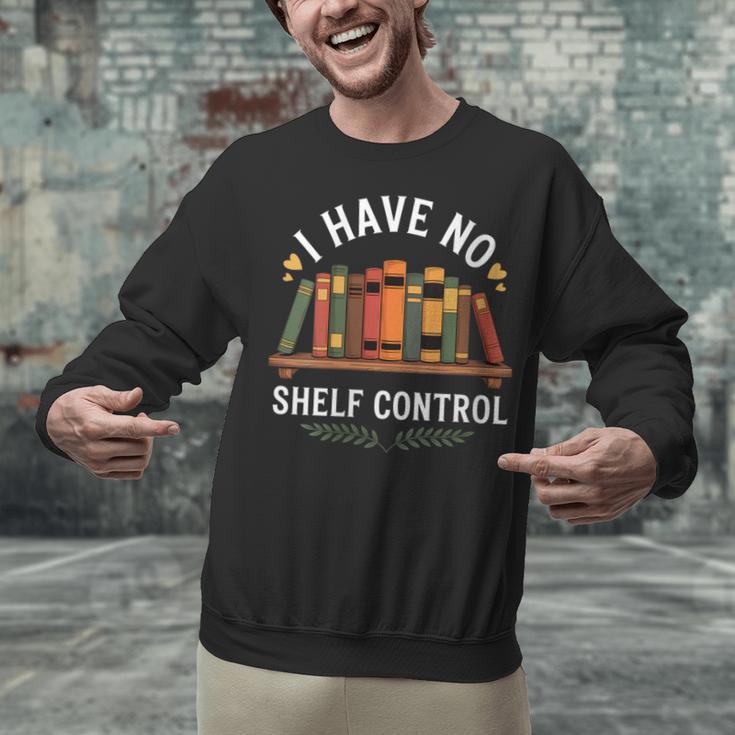 I Have No Shelf Control Book Lover Reading Humor Quote Unisex Sweatshirt I Have No Shelf Control Book Lover Reading Humor Quote Unisex Sweatshirt