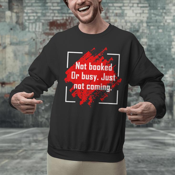 Not Booked Or Busy Just Not Coming Introvert Unisex Sweatshirt Not Booked Or Busy Just Not Coming Introvert Unisex Sweatshirt