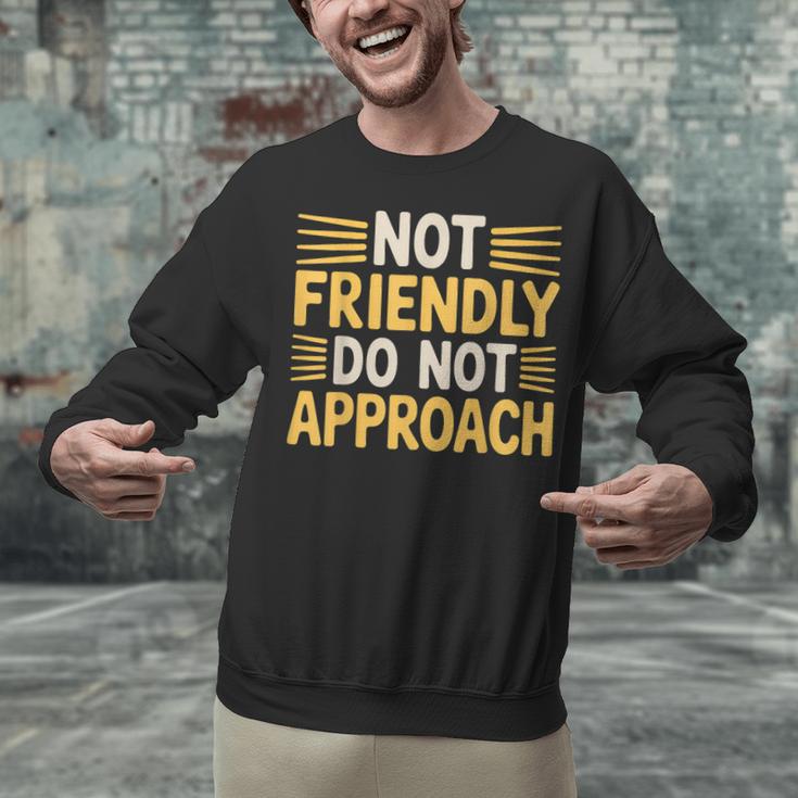 Not Friendly Do Not Approach Introvert Antisocial Unisex Sweatshirt Not Friendly Do Not Approach Introvert Antisocial Unisex Sweatshirt