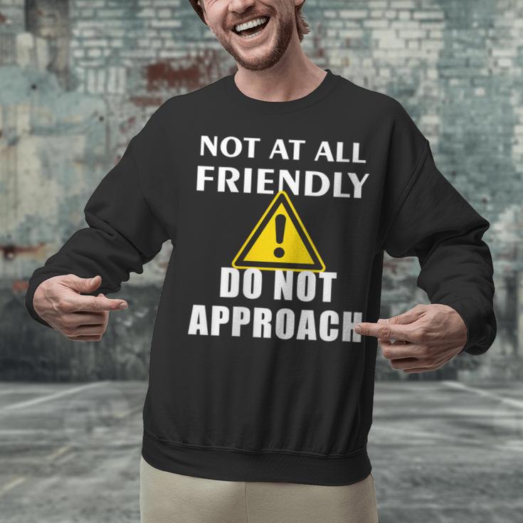 Not At All Friendly Do Not Approach Introvert Warning Unisex Sweatshirt Not At All Friendly Do Not Approach Introvert Warning Unisex Sweatshirt