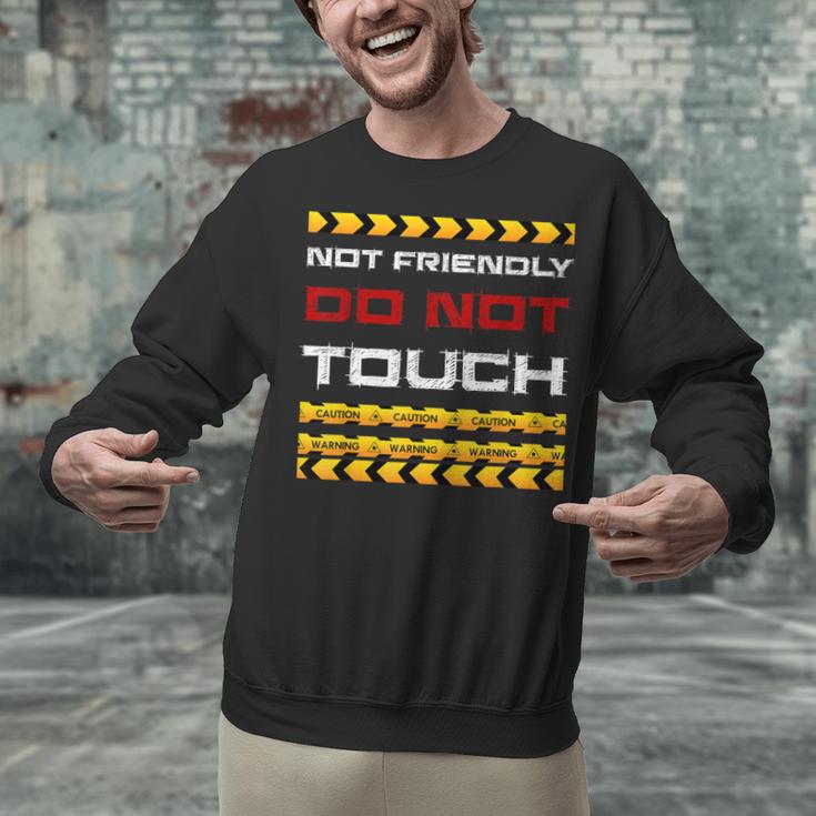 Not Friendly Do Not Touch Warning Sarcasm Introvert Unisex Sweatshirt Not Friendly Do Not Touch Warning Sarcasm Introvert Unisex Sweatshirt