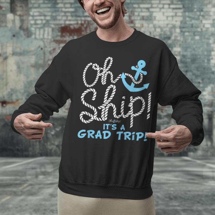 Oh Ship It's a Grad Trip Cruise Graduation T-Shirt T-Shirt Unisex Sweatshirt