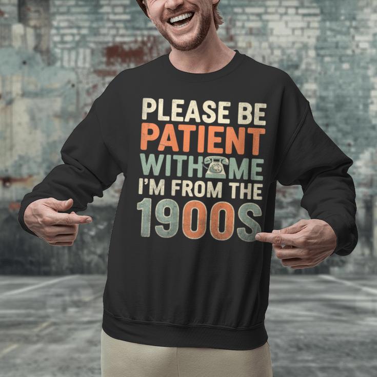 Old People Please Be Patient With Me I'm From The 1900s Unisex Sweatshirt Old People Please Be Patient With Me I'm From The 1900s Unisex Sweatshirt