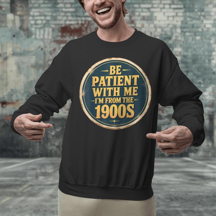 Be Patient With Me I'm From The 1900s Father's Day Dad Unisex Sweatshirt Be Patient With Me I'm From The 1900s Father's Day Dad Unisex Sweatshirt