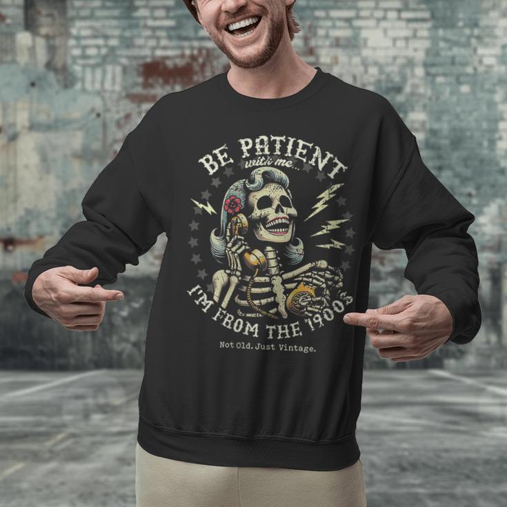 Be Patient With Me I'm From The 1900s Skeleton Women Unisex Sweatshirt Be Patient With Me I'm From The 1900s Skeleton Women Unisex Sweatshirt