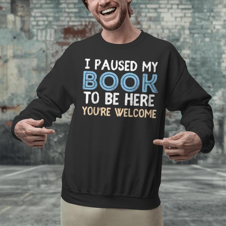 I Paused My Book To Be Here You'Re Welcome Reading Lover Unisex Sweatshirt I Paused My Book To Be Here You'Re Welcome Reading Lover Unisex Sweatshirt
