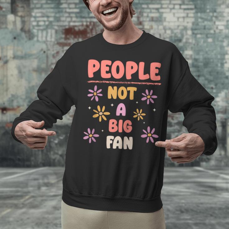 People Not A Big Fan Introverted Person Awkward Introvert Unisex Sweatshirt People Not A Big Fan Introverted Person Awkward Introvert Unisex Sweatshirt