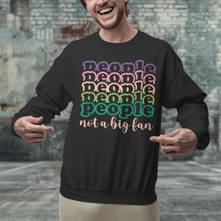 People Not a Big Fan Sarcastic Introvert Humor Unisex Sweatshirt