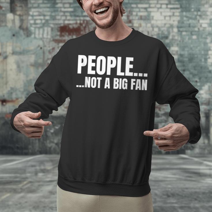 People Not A Big Fan Tshirt As a Sarcastic Introvert Unisex Sweatshirt People Not A Big Fan Tshirt As a Sarcastic Introvert Unisex Sweatshirt