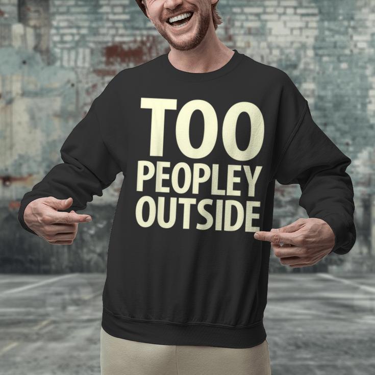 Too Peopley Outside I Introvert Unisex Sweatshirt