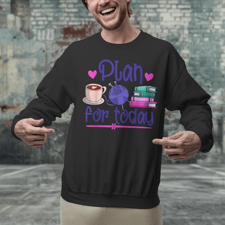 Plan For Today Coffee Yarn Books Sewing Knitter Knitting Unisex Sweatshirt Plan For Today Coffee Yarn Books Sewing Knitter Knitting Unisex Sweatshirt