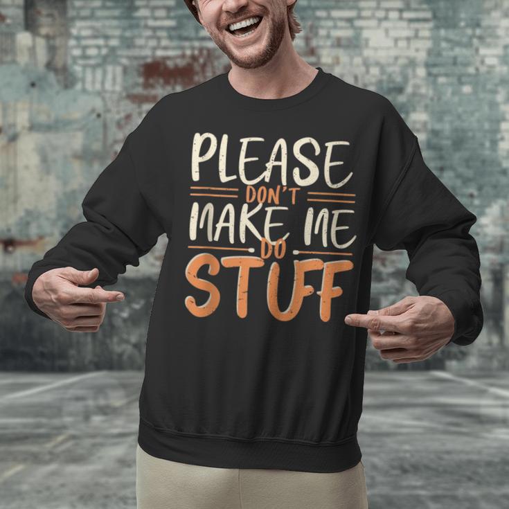 Please Don't Make Me Do Stuff Introvert Teen Lazy Gag Unisex Sweatshirt Please Don't Make Me Do Stuff Introvert Teen Lazy Gag Unisex Sweatshirt