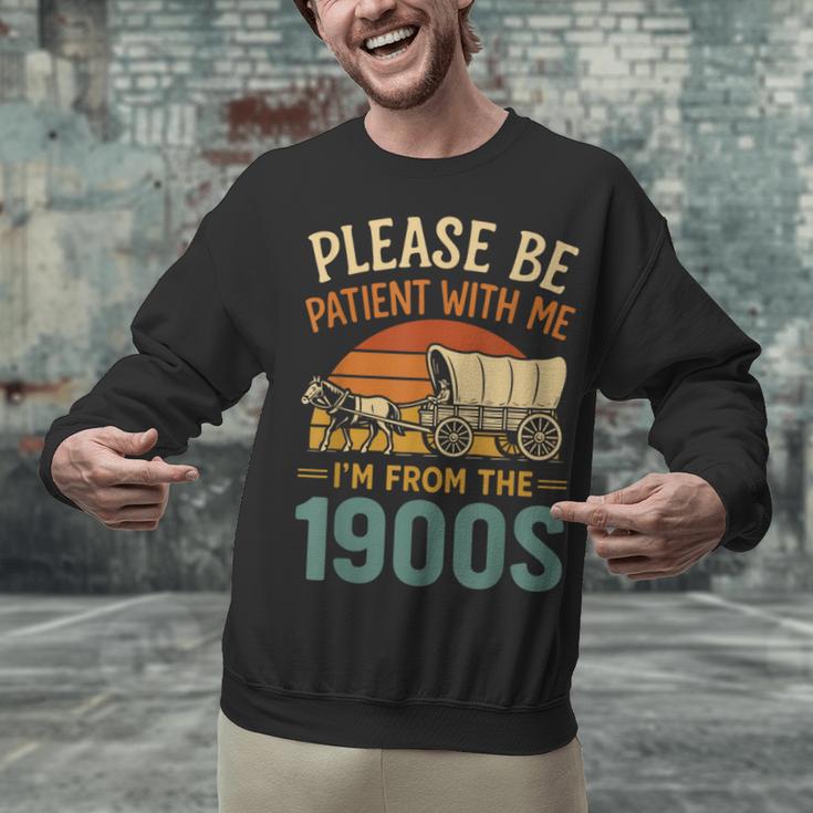 Please Be Patient I'm From The 1900s Humor Unisex Sweatshirt Please Be Patient I'm From The 1900s Humor Unisex Sweatshirt