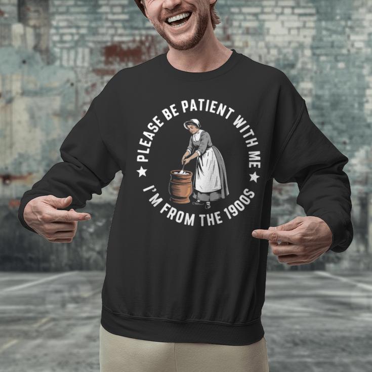 Please Be Patient With Me I'm From The 1900s Ladies Women Unisex Sweatshirt Please Be Patient With Me I'm From The 1900s Ladies Women Unisex Sweatshirt
