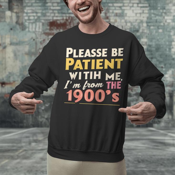 Please Be Patient With Me I'm From The 1900s Meme Unisex Sweatshirt Please Be Patient With Me I'm From The 1900s Meme Unisex Sweatshirt