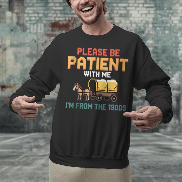 Please Be Patient With My I'm From The 1900s Old Retro Unisex Sweatshirt Please Be Patient With My I'm From The 1900s Old Retro Unisex Sweatshirt