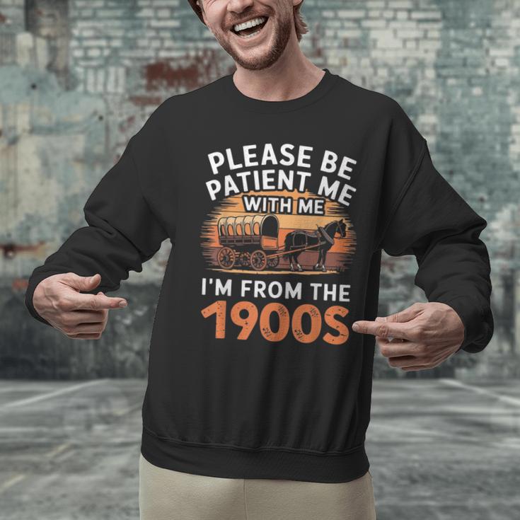Please Be Patient With Me I'm From The 1900s Old Unisex Sweatshirt