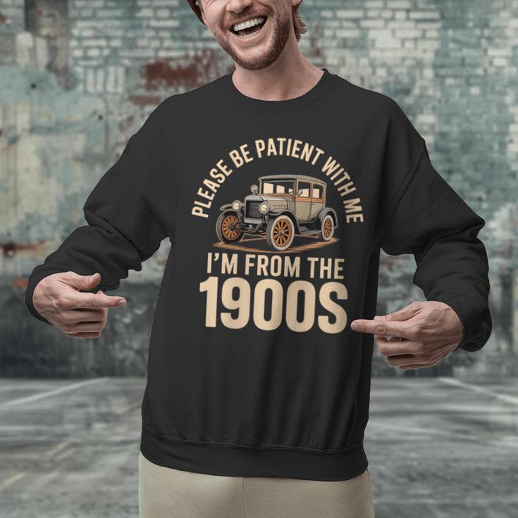 Please Be Patient With Me I'm From The 1900s Oldtimer B-Day Unisex Sweatshirt Please Be Patient With Me I'm From The 1900s Oldtimer B-Day Unisex Sweatshirt
