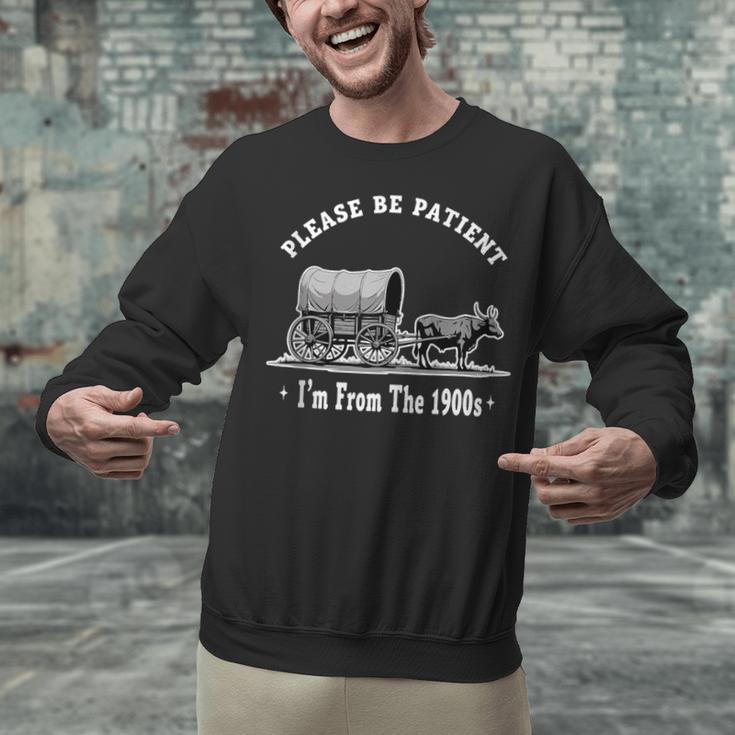 Please Be Patient I'm From The 1900s Oxen And Wagon Unisex Sweatshirt
