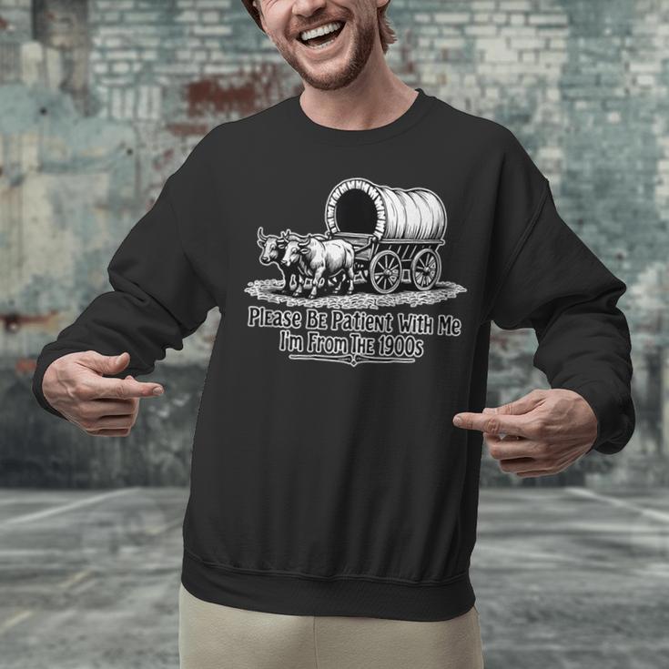 Please Be Patient With Me I'm From The 1900s Oxen And Wagon Unisex Sweatshirt