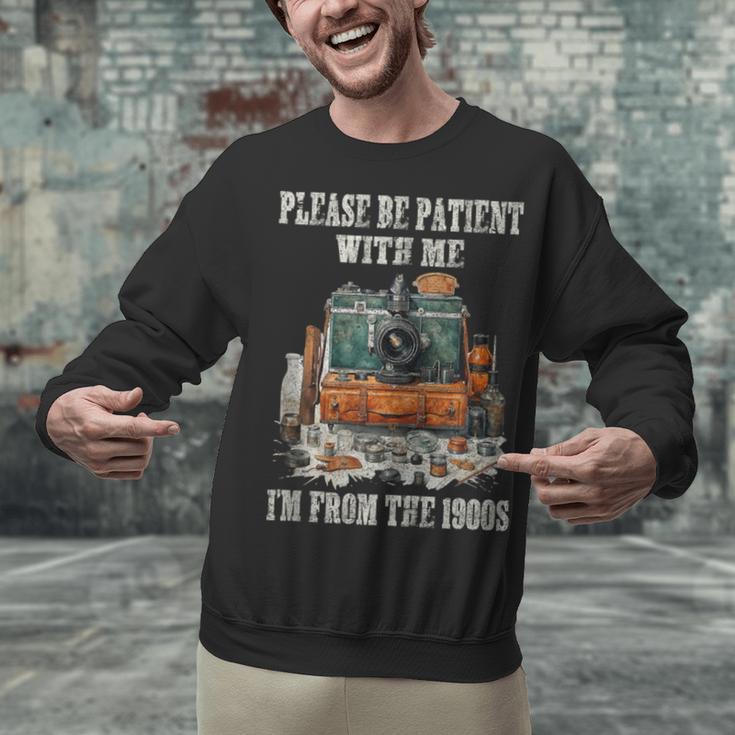 Please Be Patient With Me I'm From The 1900s Photographer Unisex Sweatshirt