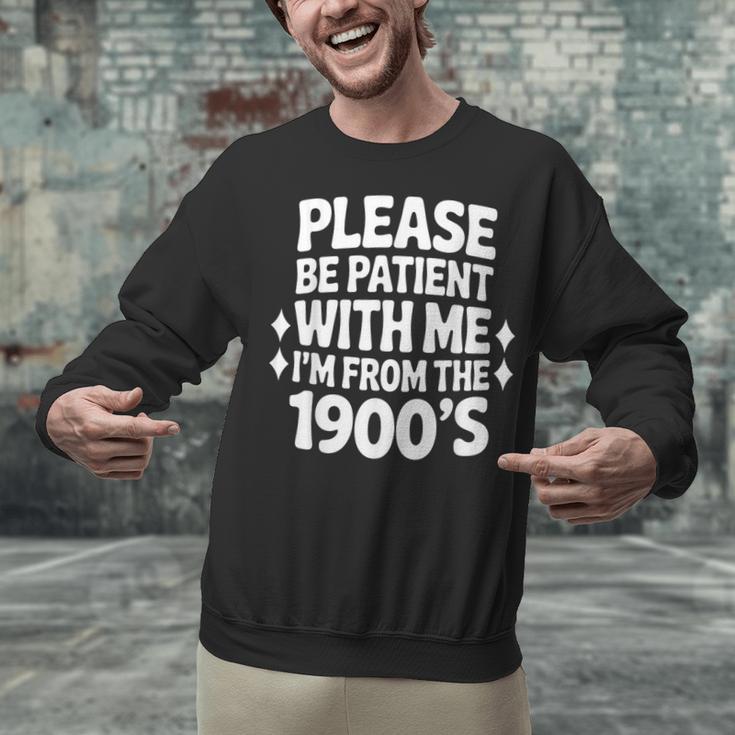 Please Be Patient With Me I'm From The 1900s Retro Age Unisex Sweatshirt Please Be Patient With Me I'm From The 1900s Retro Age Unisex Sweatshirt