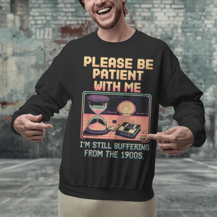 Please Be Patient With Me I'm From The 1900s Shirt Unisex Sweatshirt Please Be Patient With Me I'm From The 1900s Shirt Unisex Sweatshirt