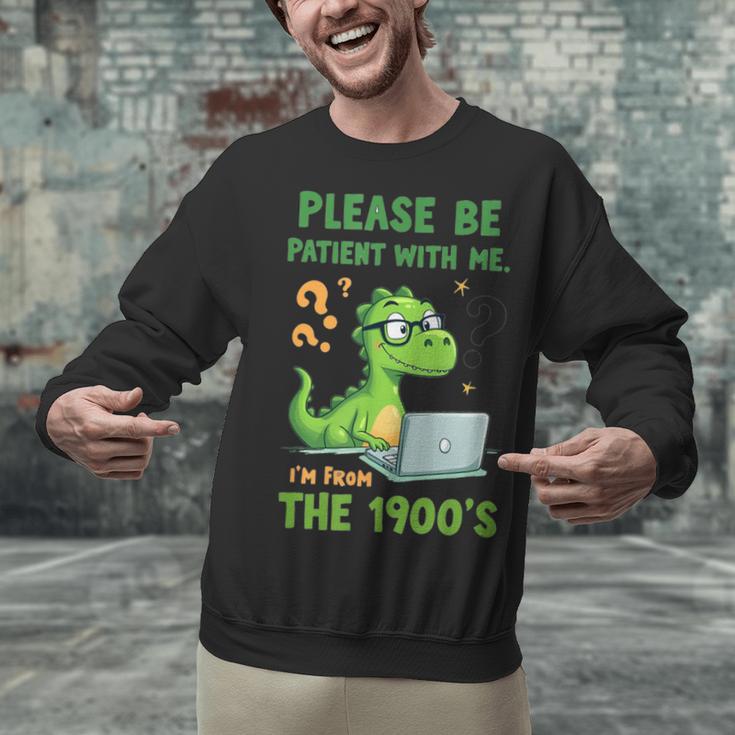 Please Be Patient With Me I'm From The 1900s Soft Tee Unisex Sweatshirt