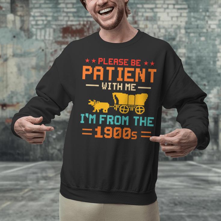 Please Be Patient I'm From The 1900s Please Be Patient Unisex Sweatshirt Please Be Patient I'm From The 1900s Please Be Patient Unisex Sweatshirt