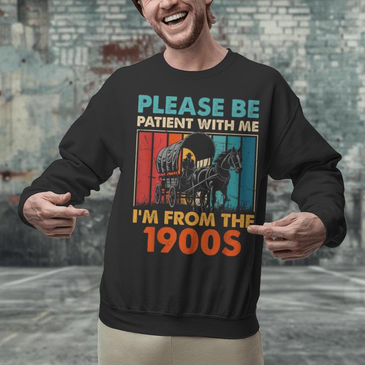 Please Be Patient With Me I'm From The 1900s Vintage Dad Unisex Sweatshirt Please Be Patient With Me I'm From The 1900s Vintage Dad Unisex Sweatshirt