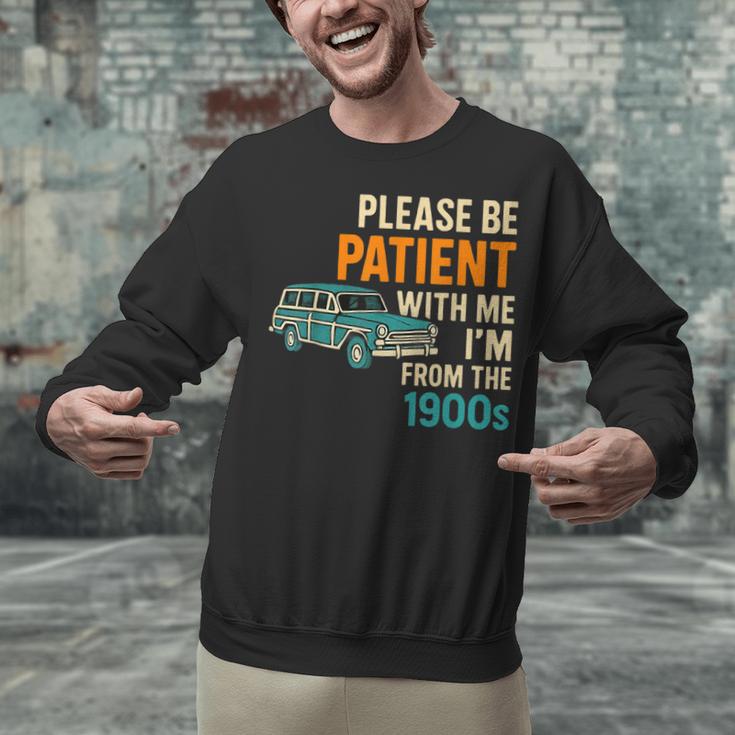 Please Be Patient With Me I'm From The 1900s Vintage For Man Unisex Sweatshirt Please Be Patient With Me I'm From The 1900s Vintage For Man Unisex Sweatshirt