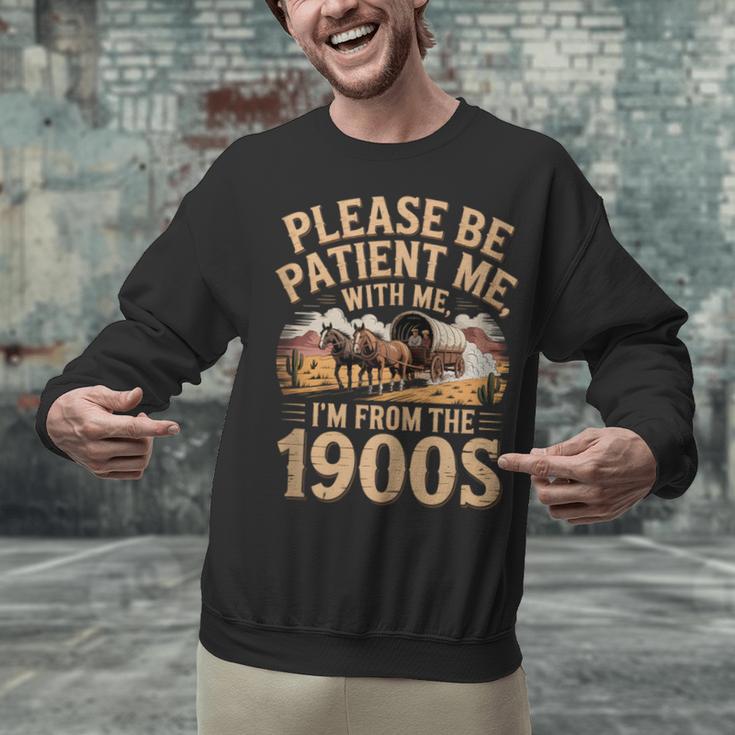 Please Be Patient I'm From The 1900s Vintage Western Humor Unisex Sweatshirt Please Be Patient I'm From The 1900s Vintage Western Humor Unisex Sweatshirt