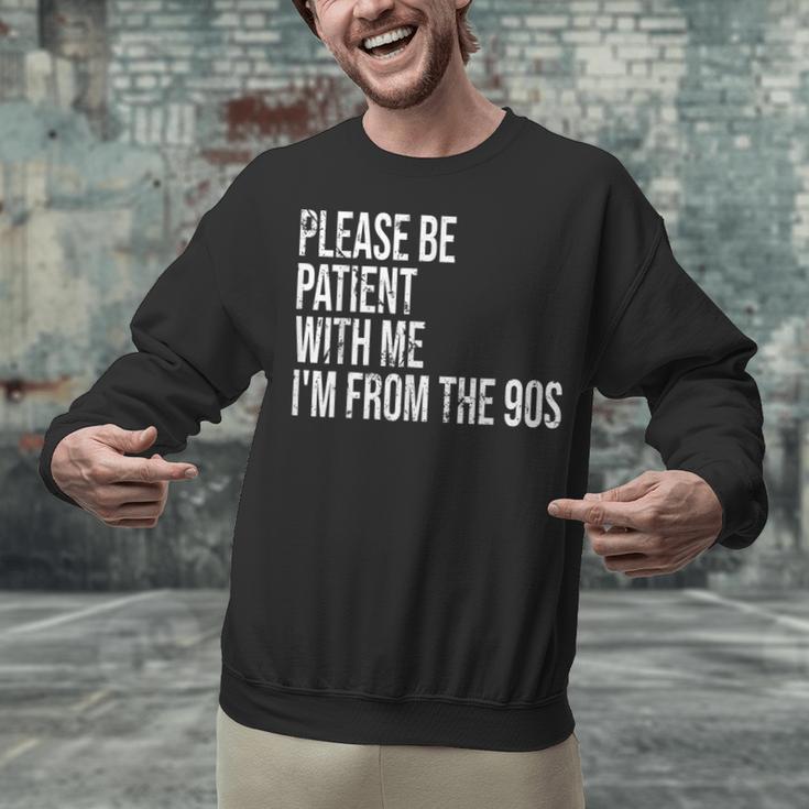 Please Be Patient With Me I’m From The 90s Kid Nostalgia Unisex Sweatshirt