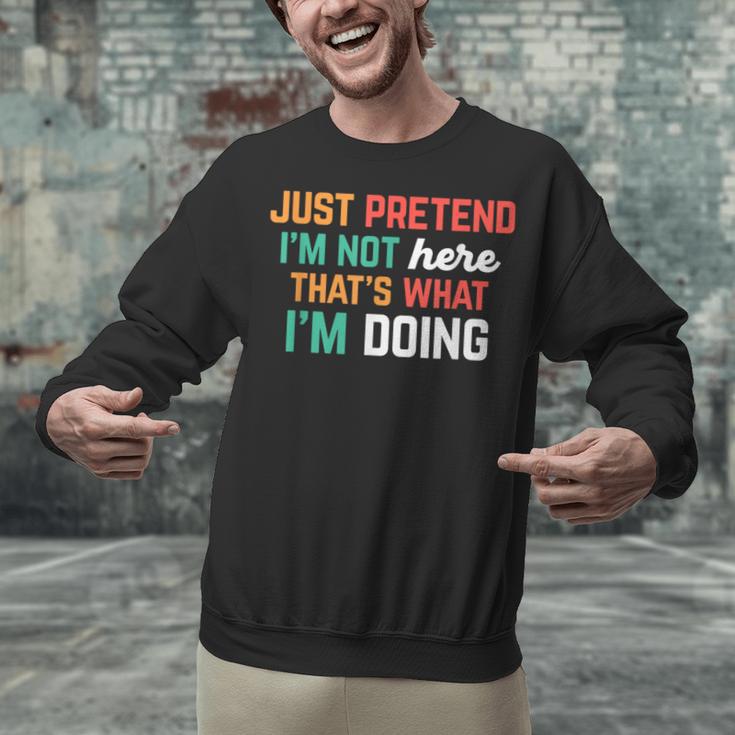 Pretend I Am Not Here That's What I'm Doing Introvert Unisex Sweatshirt Pretend I Am Not Here That's What I'm Doing Introvert Unisex Sweatshirt