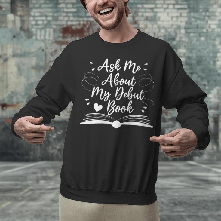 Published Author Writer Ask Me About My Debut Book Unisex Sweatshirt
