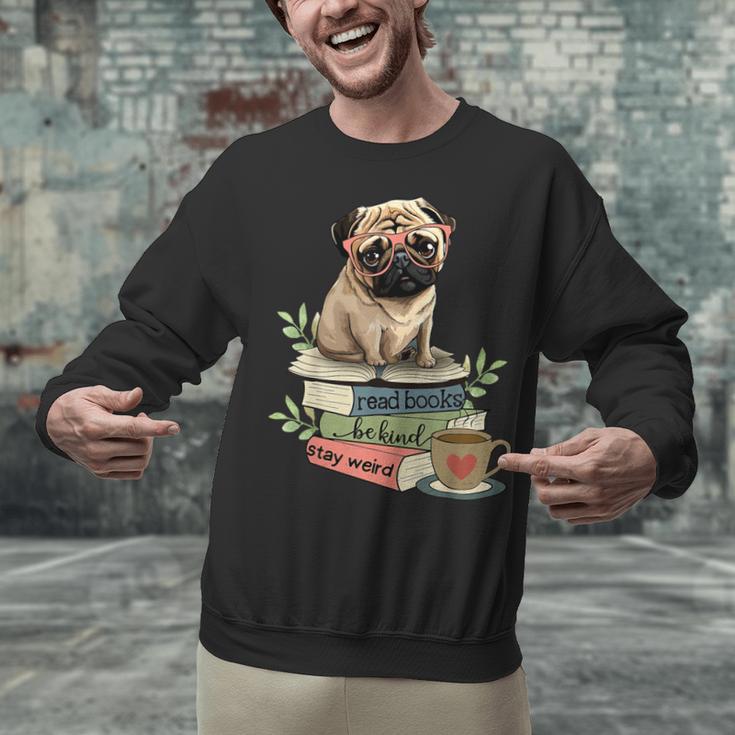 Pug Dog Reading Book Coffee Read Books Be Kind Stay Weird Unisex Sweatshirt
