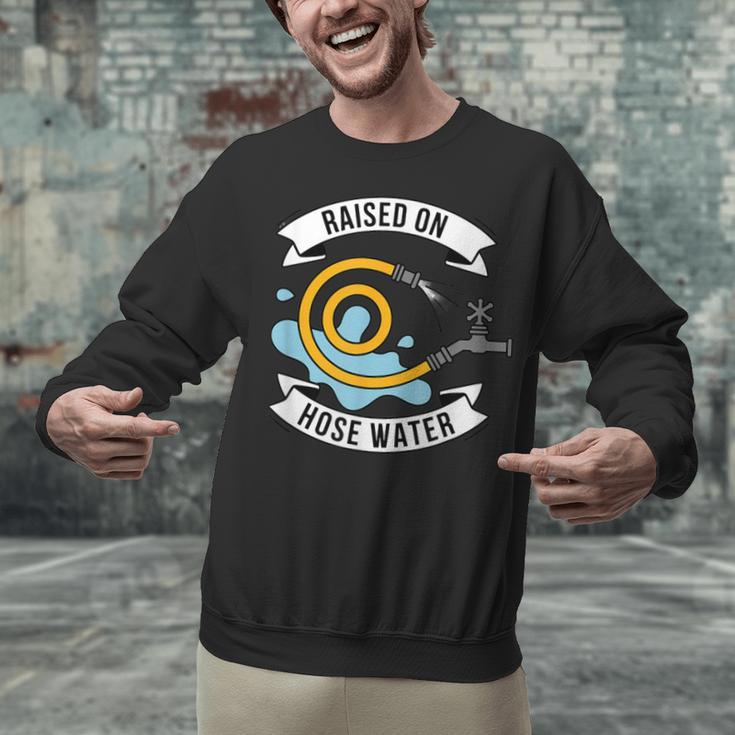 Raised On Hose Water Nostalgia Saying Unisex Sweatshirt