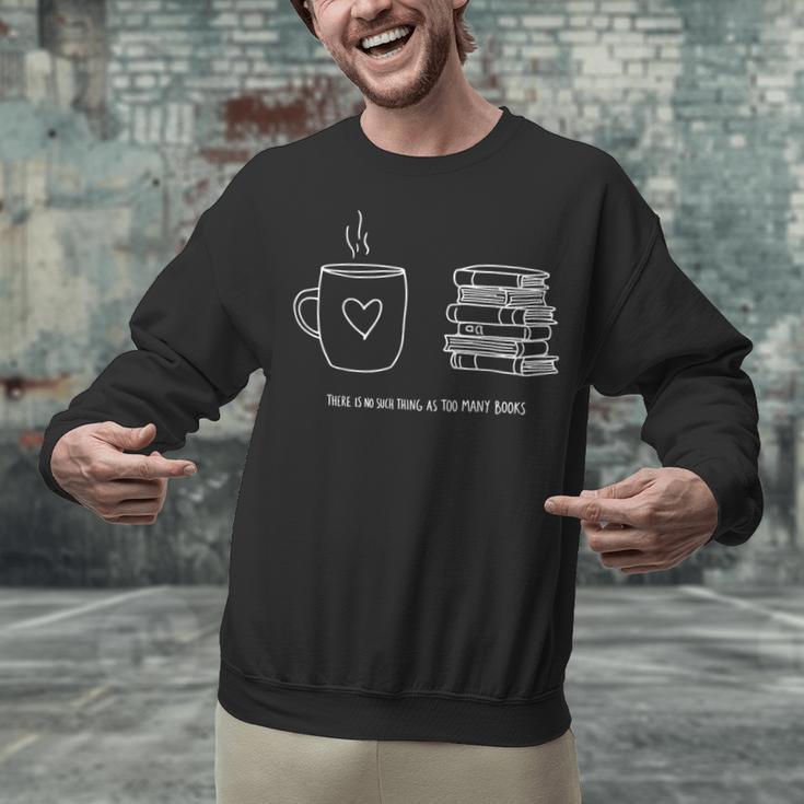 There Is No Such Thing As Too Many Books Bibliophile Unisex Sweatshirt There Is No Such Thing As Too Many Books Bibliophile Unisex Sweatshirt