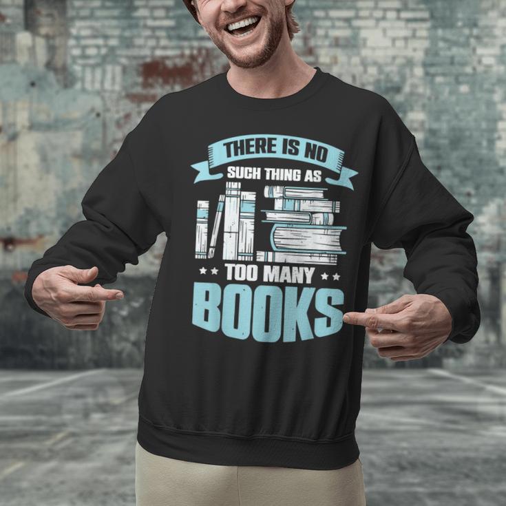 There Is No Such Thing As Too Many Books Shirt Bookish Unisex Sweatshirt