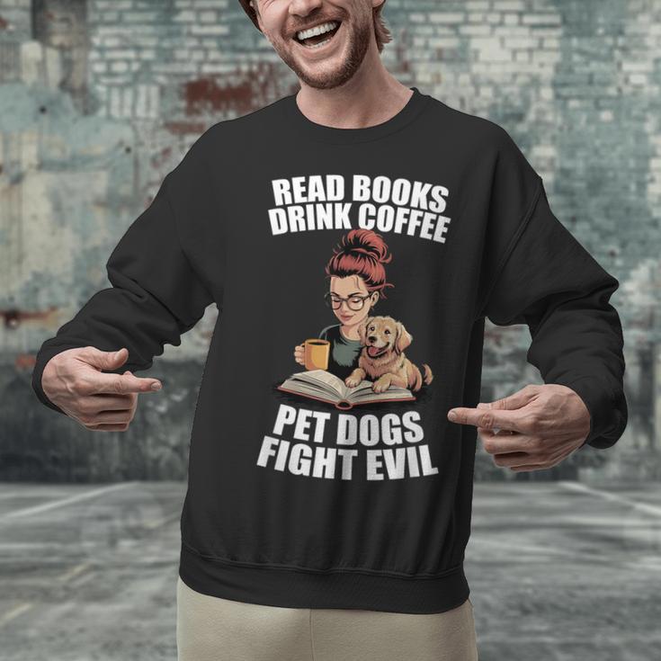 Read Books Drink Coffee Pet Dogs Fight Evil Bookworm Dog Unisex Sweatshirt